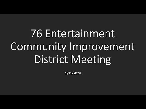 76 Entertainment Community Improvement District Meeting - 01/31/2024
