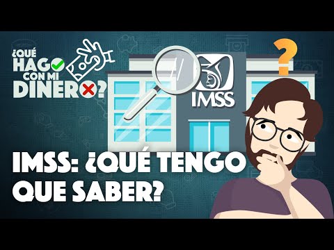 IMSS: ¿Qué tengo que saber? | ¿Qué hago con mi dinero?