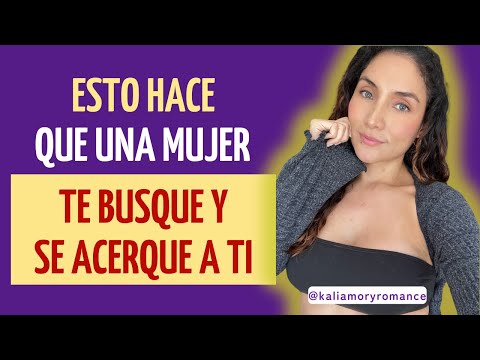 Esto hace que una mujer te busque y se acerque a ti