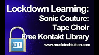 Video thumbnail for Lockdown Learning: 48 - Tape Choir by Sonic Couture - FREE Kontakt Library by musictechtuition