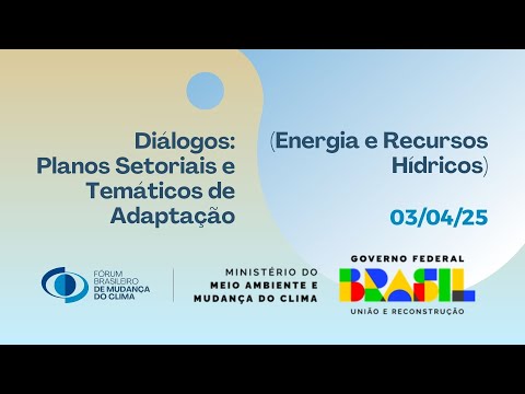 Diálogos: Planos Setoriais e Temáticos da Adaptação (Energia e Recursos Hídricos)