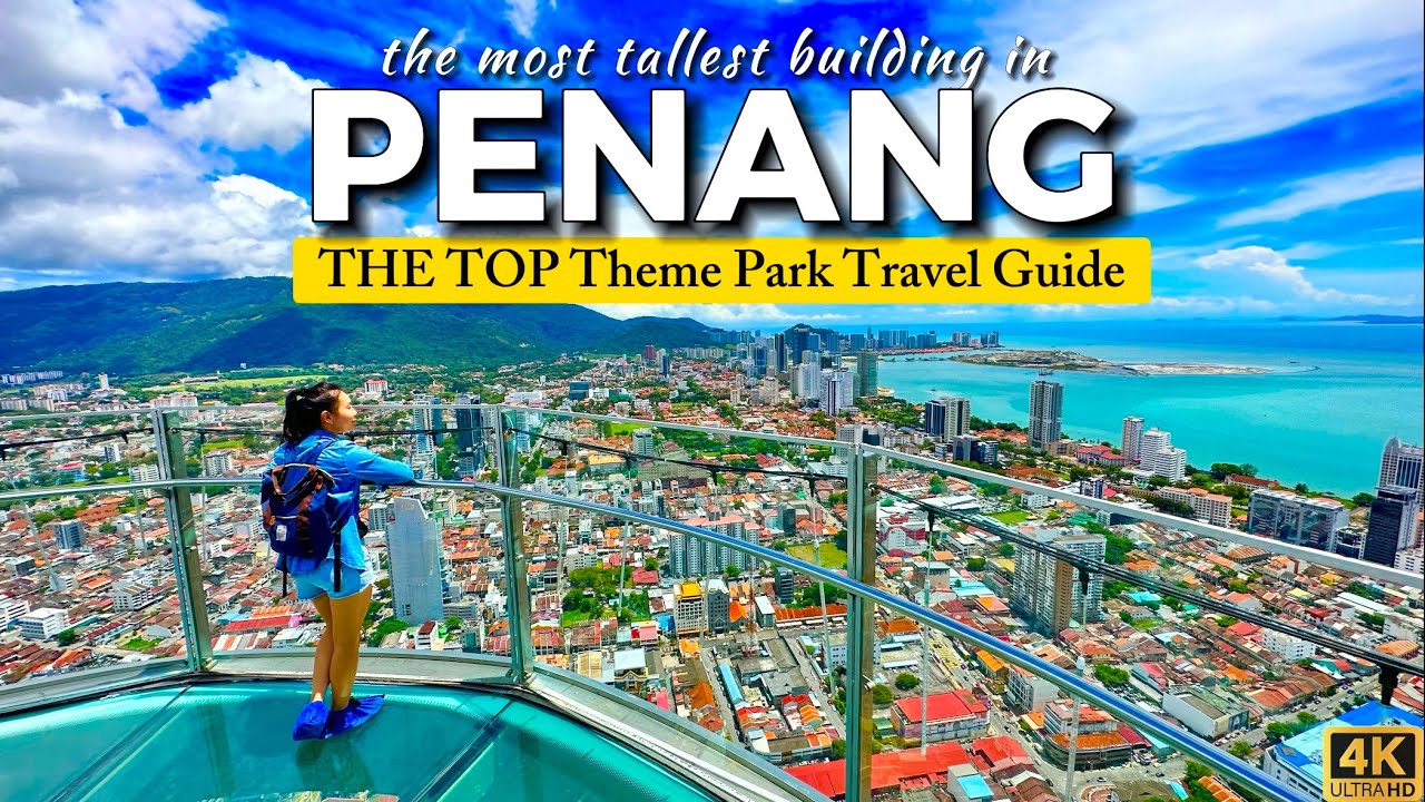 Your Travel Guide to Unforgettable the TOP Penang.