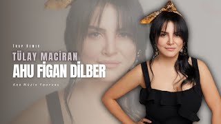 Tülay Maciran - Ahu Figan Dilber (Krb Müzik)