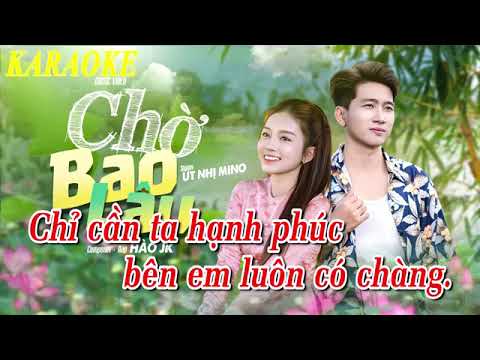 KARAOKE CHỜ BAO LÂU HẠ TONE -  ÚT NHỊ MINO