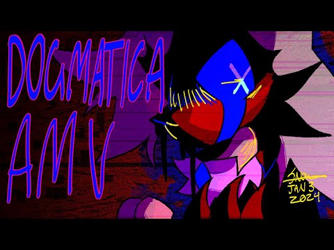 DOGMATICA // AMV