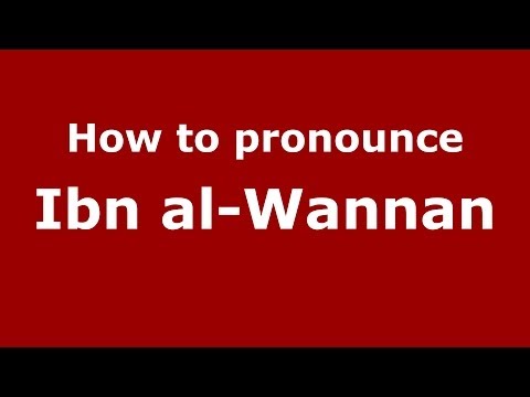 How to pronounce Ibn al-Wannan (Arabic/Morocco) - PronounceNames.com