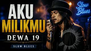 Download lagu Aku Milikmu - Dewa 19 | Slow Blues Cover mp3