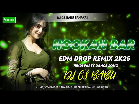 Hookah Bar Dj Hindi Party Song Remix || EDM DROP REMIX || DJ GS BABU BANARAS NO.1