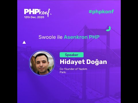 PHPKonf 2020 - Hidayet Doğan: Swoole ile Asenkron PHP