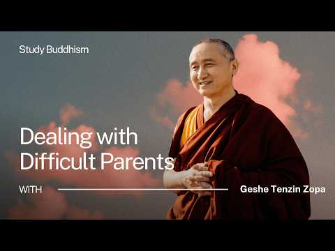 How to Love Your [Difficult] Parents (Advice From a Buddhist Monk) | Geshe Tenzin Zopa