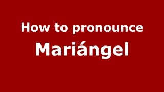 How to pronounce Mariángel