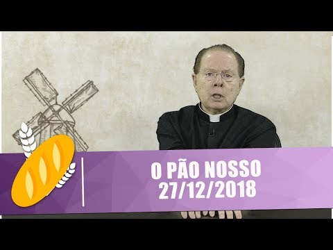 O Pão Nosso - 27/12/18