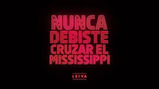 leiva nunca debiste cruzar el mississippi audio