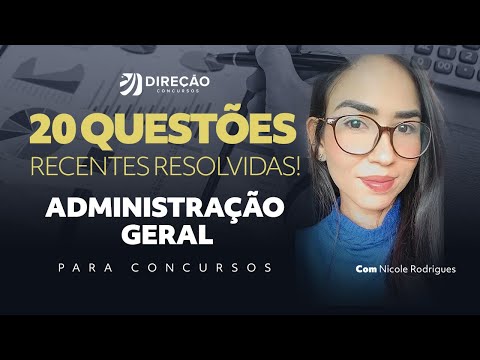 ADMINISTRAÇÃO GERAL PARA CONCURSOS: 20 QUESTÕES RECENTES RESOLVIDAS! (Nicole Rodrigues)