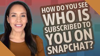 How do you see who is subscribed to you on Snapchat?