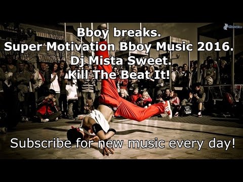 Music for Bboy.  Super Motivation Bboy Music 2016.  Dj Mista Sweet.