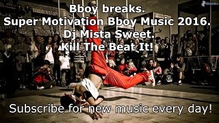 Music for Bboy.  Super Motivation Bboy Music 2016.  Dj Mista Sweet.