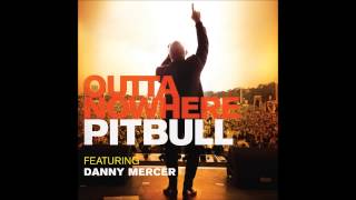 Pitbull ft. Danny Mercer - Outta Nowhere [HQ]