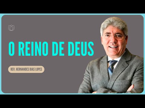 O REINO DE DEUS VAI ALÉM DA IGREJA | Rev. Hernandes Dias Lopes | Igreja Presbiteriana de Pinheiros