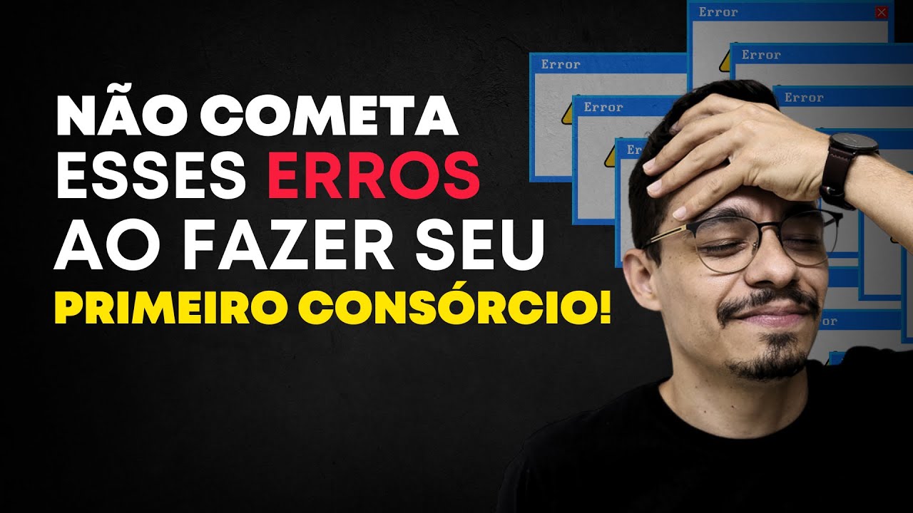 Como Fazer um Consórcio do Jeito Certo e Evitar Erros Comuns!
