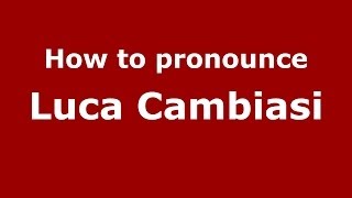How to pronounce Luca Cambiasi