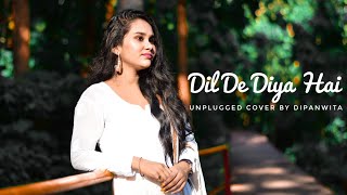 Dil De Diya Hai - Female Cover Version | Dipanwita Bhowmik