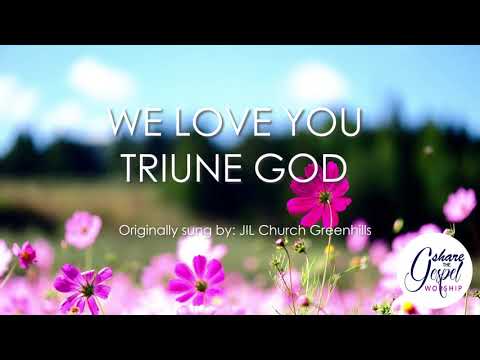 WE LOVE YOU TRIUNE GOD