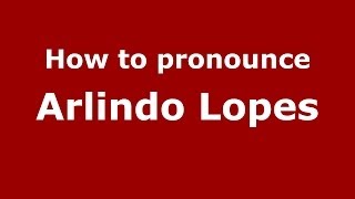 How to pronounce Arlindo Lopes