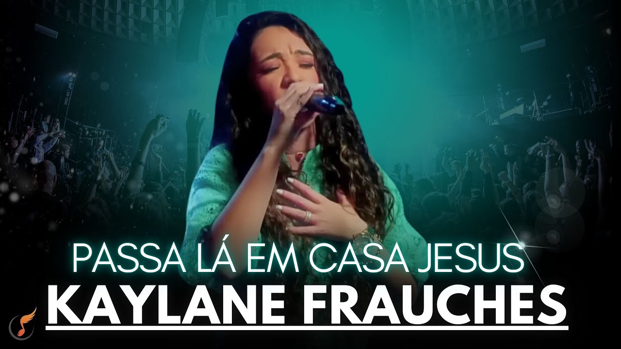 Kaylane Frauches | Os Melhores Clipes - [DVD Passa Lá Em Casa Jesus]