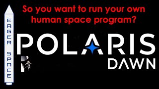 Polaris Dawn - Your Very Own Human Space Program