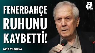 Aziz Yıldırım Bombaladı: Fenerbahçe Ruhunu Kaybetti!