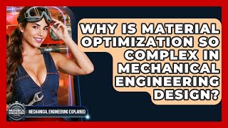 Why Is Material Optimization So Complex In Mechanical Engineering Desi