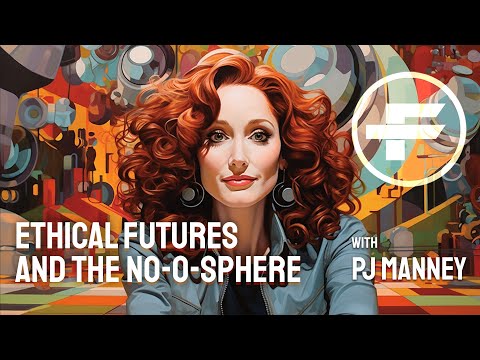 The Futurists - EPS_106: Ethical Futures and the Noosphere with PJ Manney