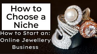 How to Choose a Niche (Episode 2) | How to Start an Online Jewellery Business