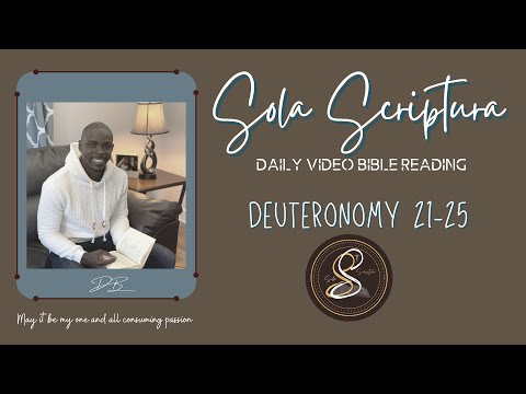 Sola Scriptura: Deuteronomy 21-25 Bible Reading (ESV)