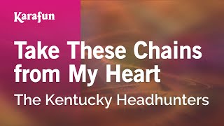 Karaoke Take These Chains from My Heart - The Kentucky Headhunters *