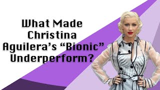 What Made Christina Aguilera&#39;s &quot;Bionic&quot; Underperform?