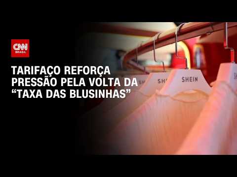 Tarifaço dos EUA: Medida reforça pressão pela “taxa das blusinhas”; entenda | HORA H
