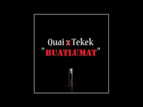 Quai X Tekek - Buatlumat