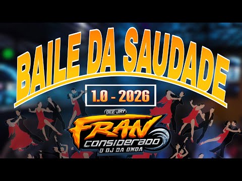 BAILE DA SAUDADE 1.0 2026 - DJ FRAN CONSIDERADO SEM FALA DE DJ (as mais tocadas)