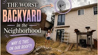 The Worst Backyard in the Neighborhood & There’s a Giant Satellite on the Roof