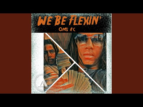 Oms A'c -We Be Flexin'