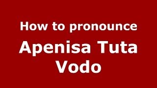 How to pronounce Apenisa Tuta Vodo