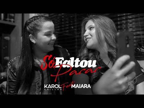 Karol Kailler Feat. Maiara - SÓ FALTOU PARAR (Vídeo Oficial #5)