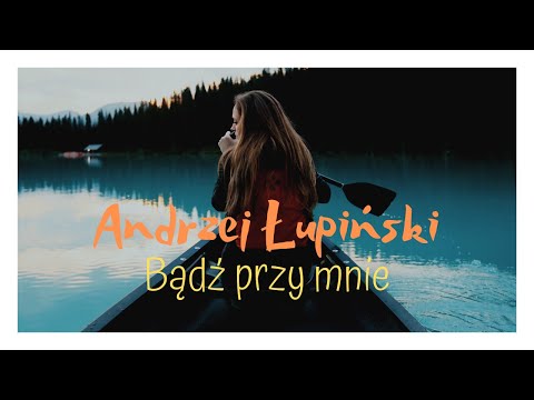 Andrzej Łupiński - Bądź przy mnie