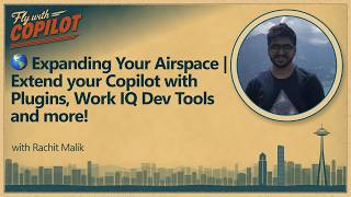 🌎 Expanding Your Airspace | Extend your Copilot with Plugins, Work IQ Dev Tools and more!
