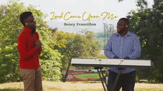 Bency Francillon - Lord Come Upon Me (Official Music Video)