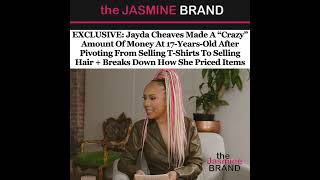 EXCLUSIVE: Jayda Cheaves Made A “Crazy” Amount Of Money At 17 After Pivoting From T-Shirts To Hair
