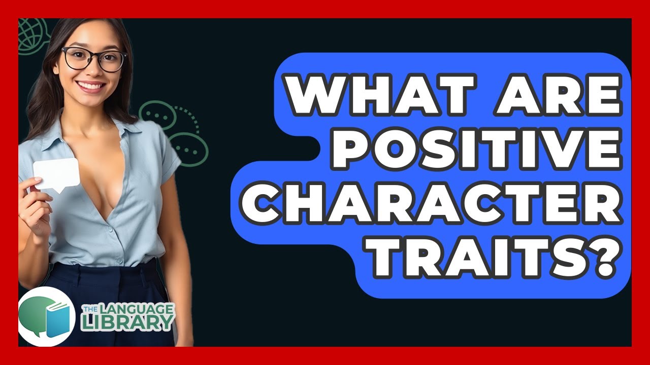 What Are Positive Character Traits? - The Language Library