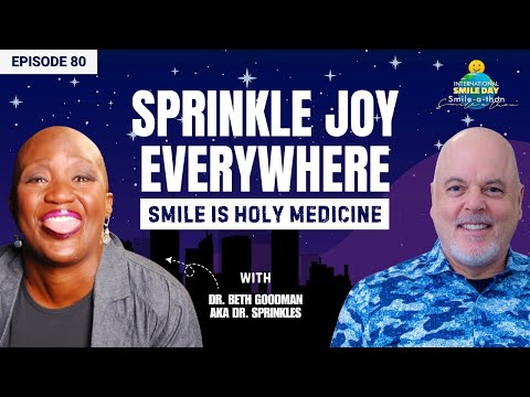 Dr. Beth Goodman (Dr. Sprinkles) – Sprinkle Joy Everywhere | Intl. Smile-A-Thon 2025 | Episode 80